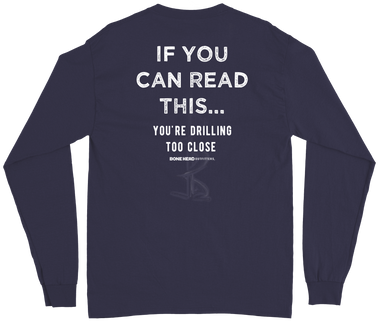 Drilling too Close Long Sleeve Tee